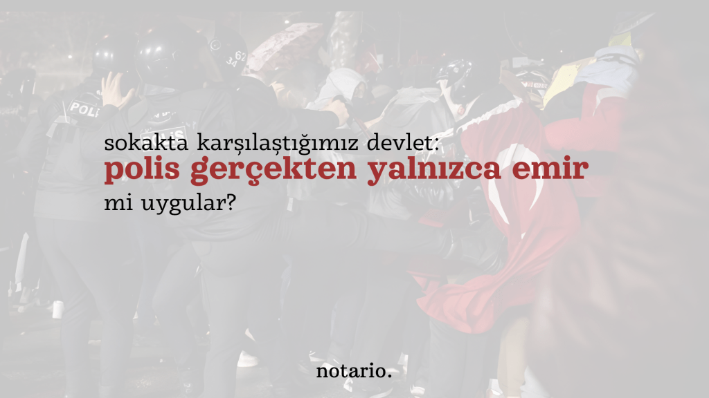 sokakta karşılaştığımız devlet: polis gerçekten yalnızca emir mi&nbsp;uygular?