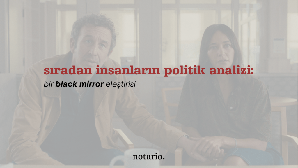 sıradan insanların politik analizi: bir black mirror&nbsp;eleştirisi