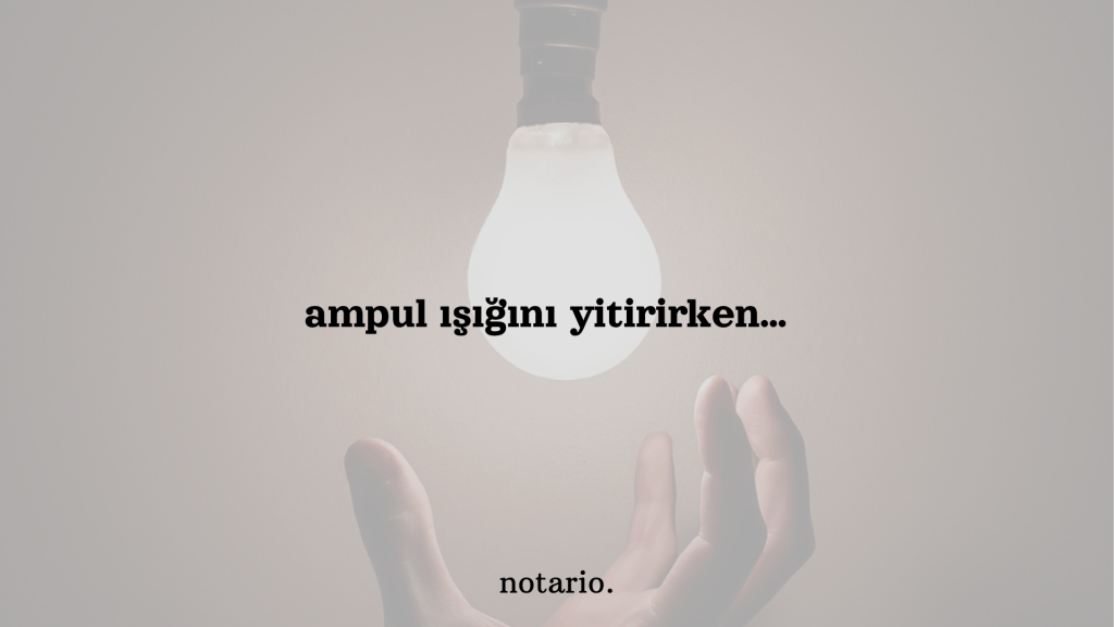 ampül ışığını yitirirken…