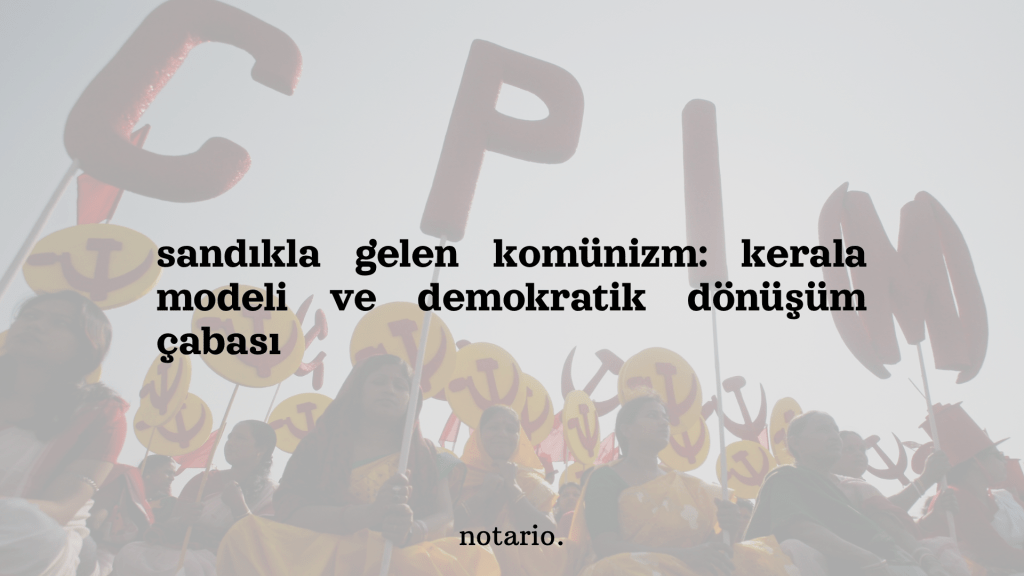 sandıkla gelen komünizm: kerala modeli ve demokratik dönüşüm&nbsp;çabası