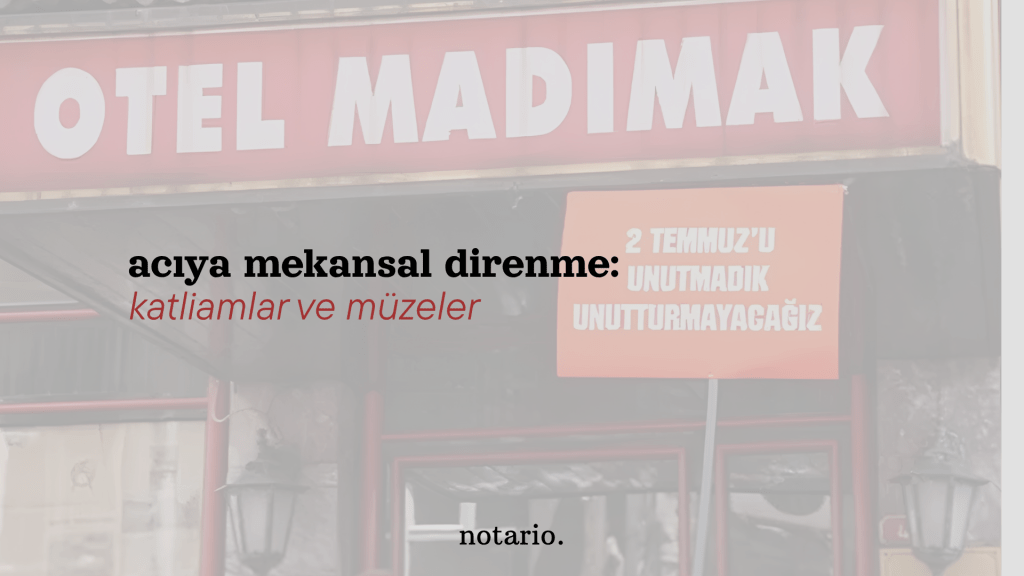 acıya mekansal direnme: katliamlar ve&nbsp;müzeler